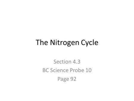 The Nitrogen Cycle Section 4.3 BC Science Probe 10 Page 92.