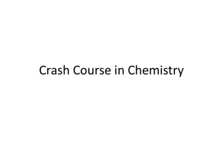 Crash Course in Chemistry