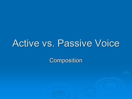 Active vs. Passive Voice Composition. Definition  Writers use active voice to keep writing direct, dynamic, tighter, and less awkward.  Active voice.