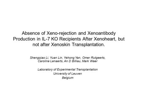 Absence of Xeno-rejection and Xenoantibody Production in IL-7 KO Recipients After Xenoheart, but not after Xenoskin Transplantation. Shengqiao Li, Yuan.