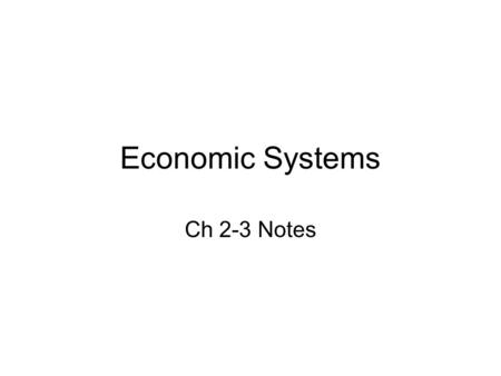 Economic Systems Ch 2-3 Notes.