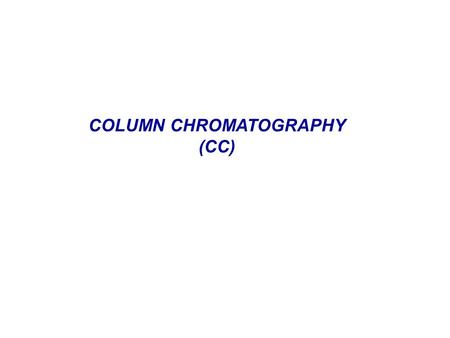 COLUMN CHROMATOGRAPHY (CC). TLC - Optimizing for column chromatography Optimum: 0.2 < R f < 0.5.