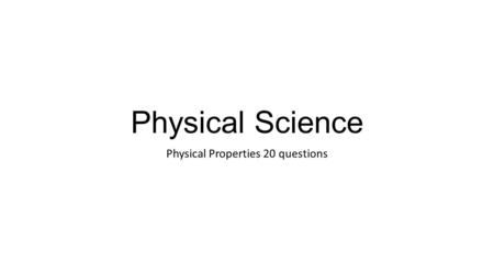 Physical Science Physical Properties 20 questions.