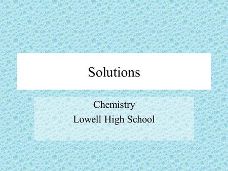 Solutions Chemistry Lowell High School. Agenda  FYI  Introductions  Preamble #1 Monday, January 29, 2007.