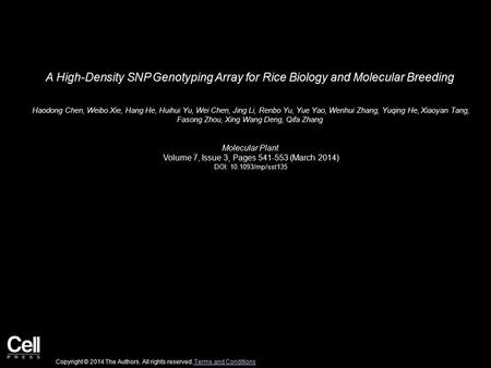 A High-Density SNP Genotyping Array for Rice Biology and Molecular Breeding Haodong Chen, Weibo Xie, Hang He, Huihui Yu, Wei Chen, Jing Li, Renbo Yu, Yue.