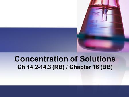 Concentration of Solutions Ch 14.2-14.3 (RB) / Chapter 16 (BB)