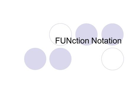 FUNction Notation. Function Notation This relation is a FUNCTION.f = { (1, 7), (2, 14), (3, 21), (4, 28) } The equation for this relation is y = 7x. x.