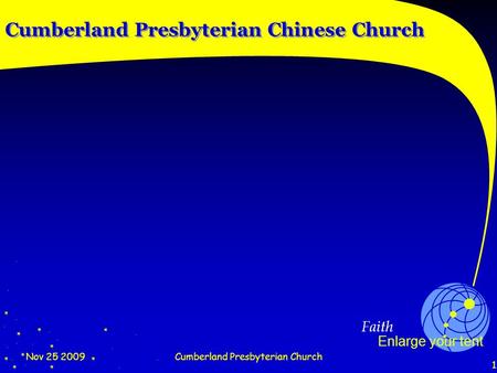 Faith Enlarge your tent Nov 25 2009Cumberland Presbyterian Church 1 Cumberland Presbyterian Chinese Church.