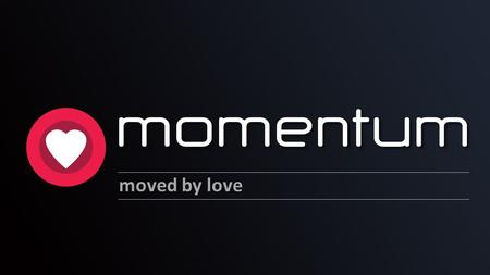 Moved by love. why GOD loves you Overview God’s love: Why? How? Experiencing Loving Him momentum How to show God’s love.