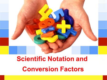 Scientific Notation and Conversion Factors. Numbers in chemistry are often very small or very large! For example, 602300000000000000000000 = 1 mole.