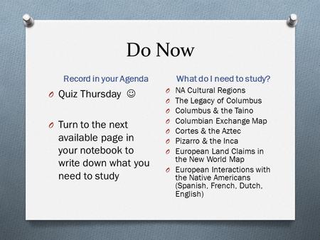 Do Now Record in your Agenda What do I need to study? O Quiz Thursday O Turn to the next available page in your notebook to write down what you need to.