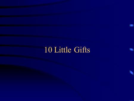10 Little Gifts The First for your health The Second for your luck.