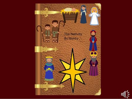 ed The Nativity By Nishty Long ago in Nazareth there was a poor humble girl called Mary. She was engaged to a man called Joseph, the son of David. Suddenly.