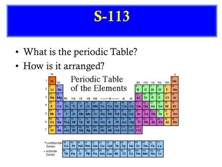 S-113 What is the periodic Table? How is it arranged?