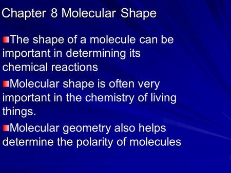 Chapter 8 Molecular Shape The shape of a molecule can be important in determining its chemical reactions Molecular shape is often very important in the.