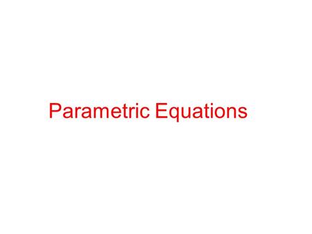 Parametric Equations Greg Kelly, Hanford High School, Richland, Washington.
