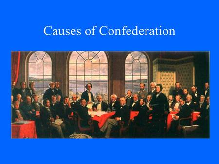Causes of Confederation