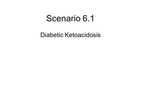Scenario 6.1 Diabetic Ketoacidosis. Chest X-ray ECG.