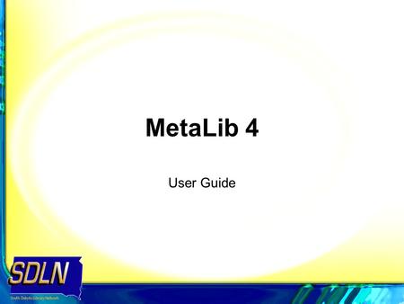 MetaLib 4 User Guide. 2 MetaLib 4 Access MetaLib at: –http://metalib.sdln.net/Vhttp://metalib.sdln.net/V MetaLib may be used at two different levels –
