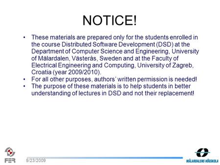 9/23/2009 NOTICE! These materials are prepared only for the students enrolled in the course Distributed Software Development (DSD) at the Department of.