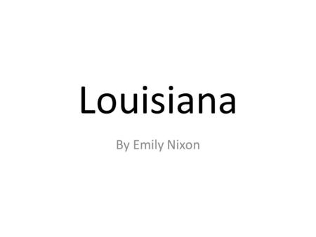 Louisiana By Emily Nixon. Louisiana Louisiana state flag.
