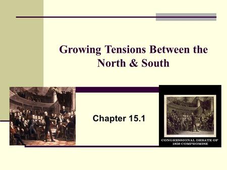 Growing Tensions Between the North & South Chapter 15.1.
