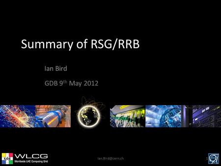 Summary of RSG/RRB Ian Bird GDB 9 th May 2012