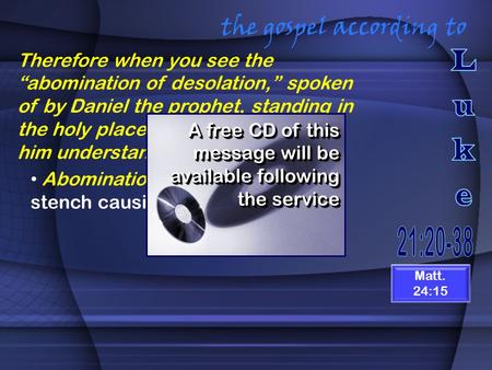 The gospel according to Therefore when you see the “abomination of desolation,” spoken of by Daniel the prophet, standing in the holy place (whoever reads,