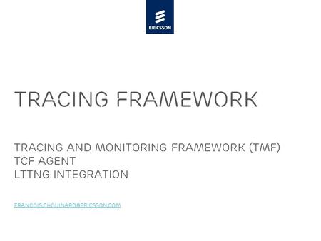 Slide title minimum 48 pt Slide subtitle minimum 30 pt Tracing Framework Tracing and monitoring Framework (TMF) TCF Agent LTTng integration