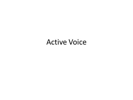 Active Voice. The subject of the sentence performs an action. A sentence using active voice follows this: + + Mary mails the letter. DOER ACTION RECEIVER.