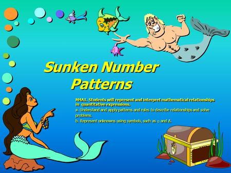 Sunken Number Patterns M4A1. Students will represent and interpret mathematical relationships in quantitative expressions. a. Understand and apply patterns.