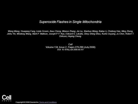 Superoxide Flashes in Single Mitochondria Wang Wang, Huaqiang Fang, Linda Groom, Aiwu Cheng, Wanrui Zhang, Jie Liu, Xianhua Wang, Kaitao Li, Peidong Han,