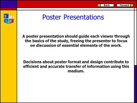 Poster Presentations A poster presentation should guide each viewer through the basics of the study, freeing the presenter to focus on discussion of essential.