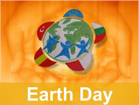 Earth Day. What is Earth Day? For over 40 years, Earth Day – April 22nd – is celebrated in more than 175 countries every year – also in Poland. This is.