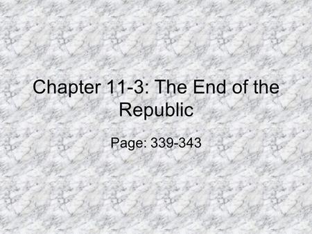 Chapter 11-3: The End of the Republic Page: 339-343.