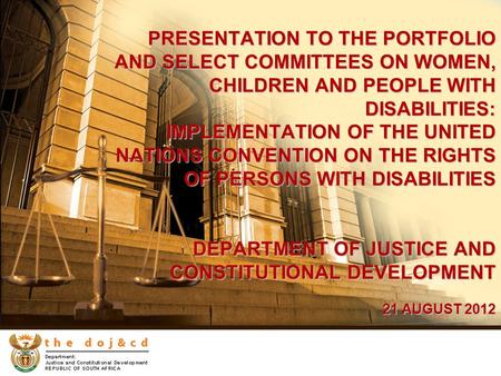PRESENTATION TO THE PORTFOLIO AND SELECT COMMITTEES ON WOMEN, CHILDREN AND PEOPLE WITH DISABILITIES: IMPLEMENTATION OF THE UNITED NATIONS CONVENTION ON.