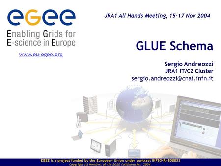 EGEE is a project funded by the European Union under contract INFSO-RI-508833 Copyright (c) Members of the EGEE Collaboration. 2004. GLUE Schema Sergio.