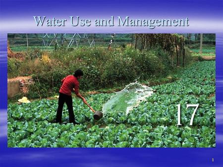1 Water Use and Management. 2 Water as a Resource  Covers 71% of earth’s surface  Important properties –Polar –Moves easily –Changes temperature slowly.