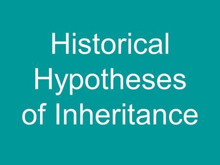 Historical Hypotheses of Inheritance. For much of human history people were unaware of the scientific details of how babies were conceived and how heredity.