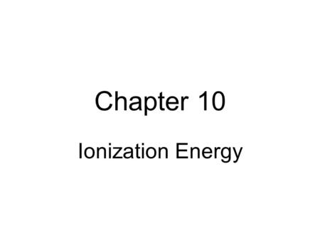 Chapter 10 Ionization Energy. A good number of transition metal elements possess an ability to have more than one positive ion. (Remember +2 is the most.