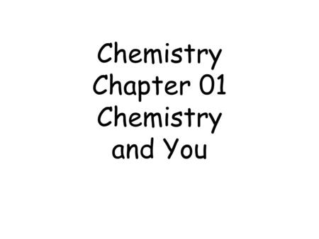 Chemistry Chapter 01 Chemistry and You. Part 01 Chemistry and the Scientific Method pages 3-13.