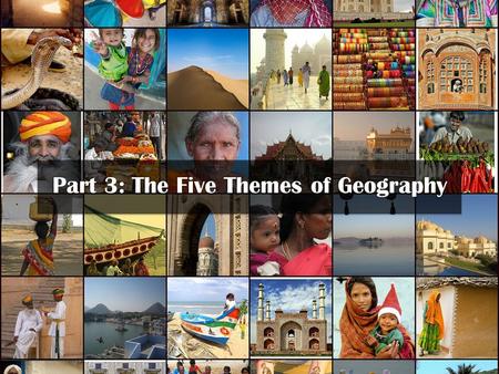 Part 3: The Five Themes of Geography. Theme 2: Region.