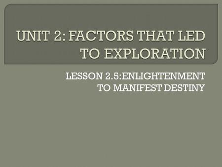 UNIT 2: FACTORS THAT LED TO EXPLORATION