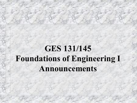 GES 131/145 Foundations of Engineering I Announcements.