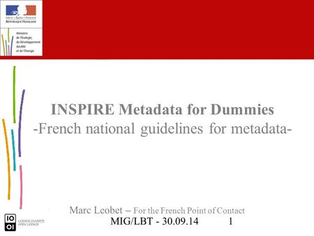 MIG/LBT - 30.09.141 Marc Leobet – For the French Point of Contact INSPIRE Metadata for Dummies -French national guidelines for metadata-