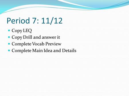 Period 7: 11/12 Copy LEQ Copy Drill and answer it