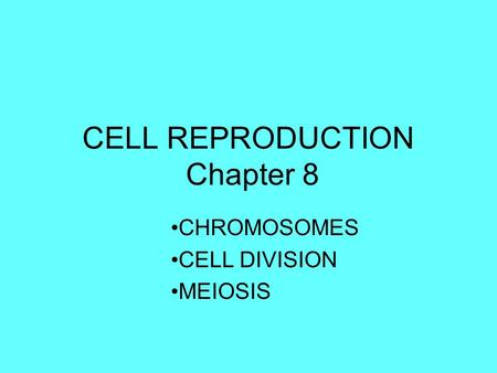 CELL REPRODUCTION Chapter 8 CHROMOSOMES CELL DIVISION MEIOSIS.