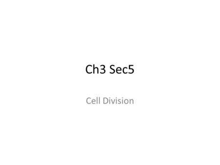 Ch3 Sec5 Cell Division. Key Concepts What events take place during the three stages of the cell cycle? How does the structure of DNA help account for.