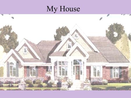 My House. The Style of my Home The style of my home is New American Craftsman –This spacious home with Great Room, informal and formal dining, a Library,