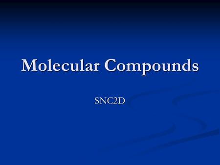 Molecular Compounds SNC2D. Sometimes non-metals don’t borrow electrons from metals to fill their last shell; instead, they get together and ?